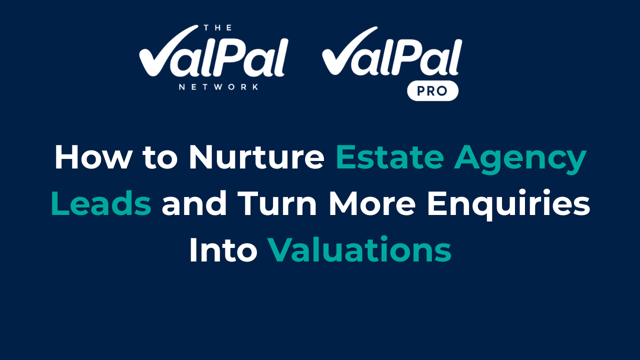 How to Nurture Estate Agency Leads and Turn More Enquiries Into Valuations